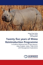 Twenty five years of Rhino Reintroduction Programme : In Dudhwa National Park & Tiger Reserve, Uttar Pradesh, India (1984-2010) with Management Implications （2011. 92 S.）