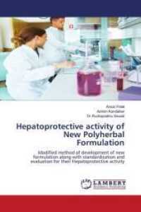 Hepatoprotective activity of New Polyherbal Formulation : Modified method of development of new formulation along with standardization and evaluation for their Hepatoprotective activity （2011. 112 S. 220 mm）