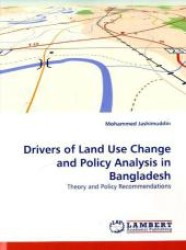 Drivers of Land Use Change and Policy Analysis in Bangladesh : Theory and Policy Recommendations （2011. 244 S.）