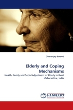 Elderly and Coping Mechanisms : Health, Family and Social Adjustment of Elderly in Rural Maharashtra, India （2011. 184 S. 220 mm）