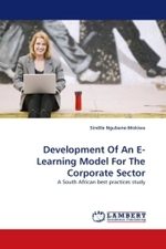 Development Of An E-Learning Model For The Corporate Sector : A South African best practices study （2011. 128 S.）