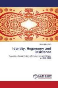 Identity, Hegemony and Resistance : Towards a Social History of Conversions in Orissa, c.1800-2000 （2011. 60 S. 220 mm）