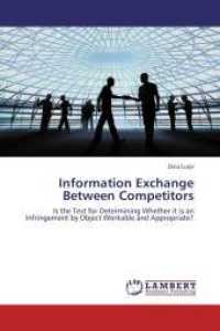 Information Exchange Between Competitors : Is the Test for Determining Whether it is an Infringement by Object Workable and Appropriate? （2013. 64 S. 220 mm）