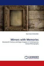 Mirrors with Memories : Nineteenth-Century and Qajar Imagery in Contemporary Iranian Photography （2011. 256 S. 220 mm）