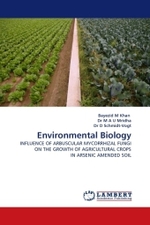 Environmental Biology : INFLUENCE OF ARBUSCULAR MYCORRHIZAL FUNGI ON THE GROWTH OF AGRICULTURAL CROPS IN ARSENIC AMENDED SOIL （2011. 128 S.）