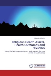 Religious Health Assets, Health Outcomes and HIV/AIDS : Using the faith community as a health asset, the case of HIV in South Africa （2011. 96 S.）