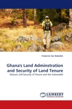 Ghana's Land Adminstration and Security of Land Tenure : Ghana's LAP,Security of Tenure and the Vulnerable （2011. 152 S. 220 mm）