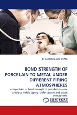 BOND STRENGTH OF PORCELAIN TO METAL UNDER DIFFERENT FIRING ATMOSPHERES : comparision of bond strength of porcelain to non-precious metals coping under vaccum and argon atmospheres （2011. 96 S.）