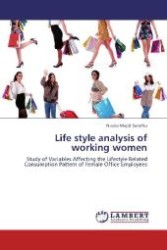 Life style analysis of working women : Study of Variables Affecting the Lifestyle Related Consumption Pattern of Female Office Employees （Aufl. 2012. 100 S. 220 mm）