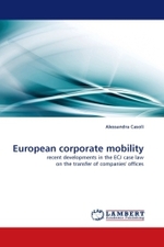 European corporate mobility : recent developments in the ECJ case law on the transfer of companies' offices （2011. 184 S. 220 mm）