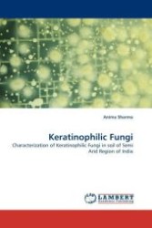 Keratinophilic Fungi : Characterization of Keratinophilic Fungi in soil of Semi Arid Region of India （2011. 112 S.）