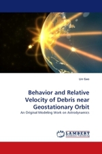 Behavior and Relative Velocity of Debris near Geostationary Orbit : An Original Modeling Work on Astrodynamics （2011. 76 S.）