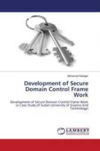 Development of Secure Domain Control Frame Work : Development of Secure Domain Control Frame Work (a Case Study of Sudan University of Science And Technology) （2011. 224 S. 220 mm）