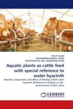 Aquatic plants as cattle feed with special reference to water hyacinth : Nutrient composition and effect of feeding wilted water hyacinth (Eichhornia crassipes) on the performance of bull calves （2011. 68 S. 220 x 150 mm）