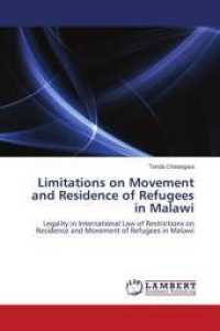 Limitations on Movement and Residence of Refugees in Malawi : Legality in International Law of Restrictions on Residence and Movement of Refugees in Malawi （2011. 80 S. 220 mm）