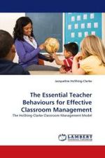 The Essential Teacher Behaviours for Effective Classroom Management : The HoShing-Clarke Classroom Management Model （2011. 140 S.）