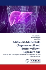 Edible oil Adulterants (Argemone oil and Butter yellow): Exposure risk : Toxicity and carcinigenic potential of argemone oil and bbutter yellow （2011. 180 S.）