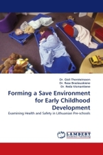 Forming a Save Environment for Early Childhood Development : Examining Health and Safety in Lithuanian Pre-schools （2011. 64 S.）