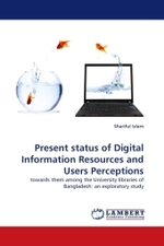 Present status of Digital Information Resources and Users Perceptions : towards them among the University libraries of Bangladesh: an exploratory study （2011. 232 S.）