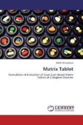 Matrix Tablet : Formulation & Evaluation of Guar Gum Based Matrix Tablets of Ciclopirox Olamine （2012. 72 S. 220 mm）