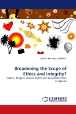 Broadening the Scope of Ethics and Integrity? : Culture, Religion, Human Rights and Sexual Minorities in Uganda （2011. 360 S. 220 mm）