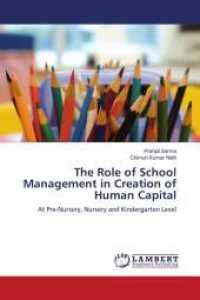 The Role of School Management in Creation of Human Capital : At Pre-Nursery, Nursery and Kindergarten Level （2011. 84 S. 220 mm）