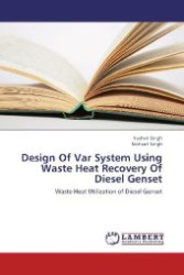 Design Of Var System Using Waste Heat Recovery Of Diesel Genset : Waste Heat Utilization of Diesel Genset （2012. 112 S. 220 mm）