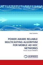 POWER AWARE RELIABLE MULTICASTING ALGORITHM FOR MOBILE AD HOC NETWORKS : Power Aware MANETS （2011. 72 S.）