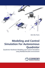 Modeling and Control Simulation For Autonomous Quadrotor : Quadrotor Nonlinear Modeling and Control Simulation using Matlab/Simulink environment （2011. 108 S. 220 mm）