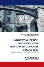 INNOVATIVE DESIGN PHILOSOPHY FOR REINFORCED CONCRETE STRUCTURES : BASED ON DERIVED MIX CHARACTERISTICS （2011. 156 S.）