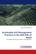 Sustainable Soil Management Practices in the Mid Hills of Nepal : Techniques and Socio-economic Considerations （2011. 92 S. 220 mm）
