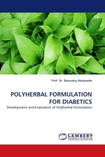 POLYHERBAL FORMULATION FOR DIABETICS : Development and Evaluation of Polyherbal Formulation （2011. 168 S.）