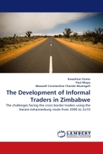 The Development of Informal Traders in Zimbabwe : The challenges facing the cross border traders using the Harare-Johannesburg route from 2006 to 2o10 （2011. 80 S.）