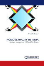 HOMOSEXUALITY IN INDIA : Concept, Scenario Post 2005 and The Debate （2011. 84 S.）