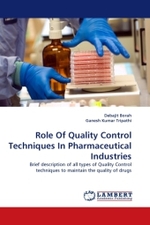 Role Of Quality Control Techniques In Pharmaceutical Industries : Brief description of all types of Quality Control techniques to maintain the quality of drugs （2011. 68 S. 220 x 150 mm）