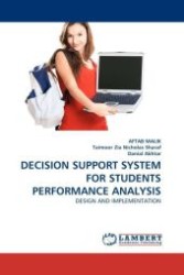 DECISION SUPPORT SYSTEM FOR STUDENTS PERFORMANCE ANALYSIS : DESIGN AND IMPLEMENTATION （2011. 96 S.）