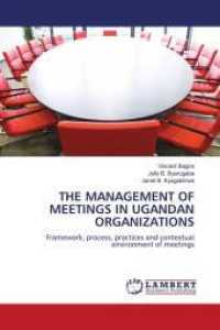 THE MANAGEMENT OF MEETINGS IN UGANDAN ORGANIZATIONS : Framework, process, practices and contextual environment of meetings （2011. 68 S. 220 mm）