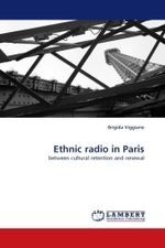 Ethnic radio in Paris : between cultural retention and renewal （2011. 76 S. 220 x 150 mm）