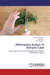 Affirmative Action: A Kenyan Case : Recruitment and career development in Eldoret Municipality, Kenya （Aufl. 2011. 108 S.）