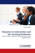 Response to Intervention and the Teaching Profession : What role does professional development play in policy implementation? （2011. 92 S.）