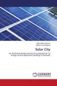 Solar City : An illustrated design process of a proposal for an energy neutral apartment building in Denmark （2011. 216 S. 220 mm）