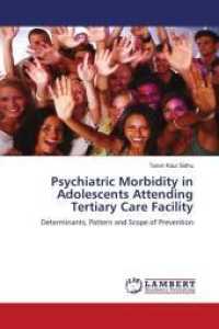 Psychiatric Morbidity in Adolescents Attending Tertiary Care Facility : Determinants, Pattern and Scope of Prevention （2011. 100 S. 220 mm）