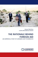 THE RATIONALE BEHIND FOREIGN AID : AN EMPERICAL STUDY OF JAPANESE AID TO MOROCCO （2011. 100 S.）