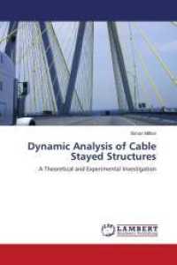 Dynamic Analysis of Cable Stayed Structures : A Theoretical and Experimental Investigation （2011. 148 S. 220 mm）