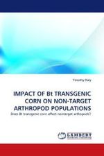 IMPACT OF Bt TRANSGENIC CORN ON NON-TARGET ARTHROPOD POPULATIONS : Does Bt transgenic corn affect nontarget arthopods? （2011. 136 S.）