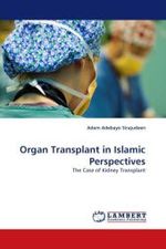 Organ Transplant in Islamic Perspectives : The Case of Kidney Transplant （2011. 56 S.）