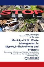 Municipal Solid Waste Management in Mysore,India:Problems and Prospect : Generations, Collections and Storage, Transportation, Treatments and Disposal, Composting and Vermicomposting. （2011. 68 S. 220 mm）