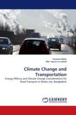 Climate Change and Transportation : Energy Effiency and Climate Change Considerations for Road Transport in Dhaka city, Bangladesh （2011. 72 S. 220 mm）