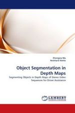 Object Segmentation in Depth Maps : Segmenting Objects in Depth Maps of Stereo Video Sequences for Driver Assistance （2011. 136 S.）