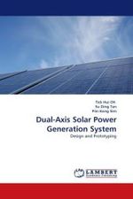 Dual-Axis Solar Power Generation System : Design and Prototyping （2011. 84 S.）